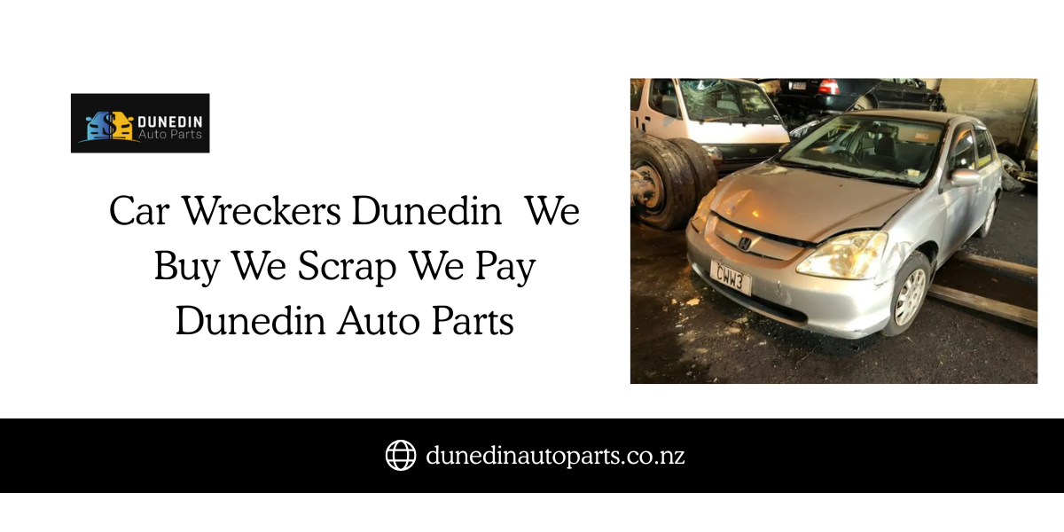 Car Wreckers Dunedin We Buy, We Scrap, We Pay Dunedin Auto Parts