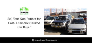 Sell Your Non-Runner for Cash | Dunedin’s Trusted Car Buyer