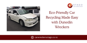 Eco-Friendly Car Recycling Made Easy with Dunedin Wreckers