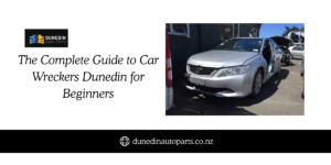 The Complete Guide to Car Wreckers Dunedin for Beginners