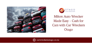 Milton Auto Wrecker Made Easy – Cash for Cars with Car Wreckers Otago