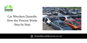 Car Wreckers Dunedin: How the Process Works Step by Step
