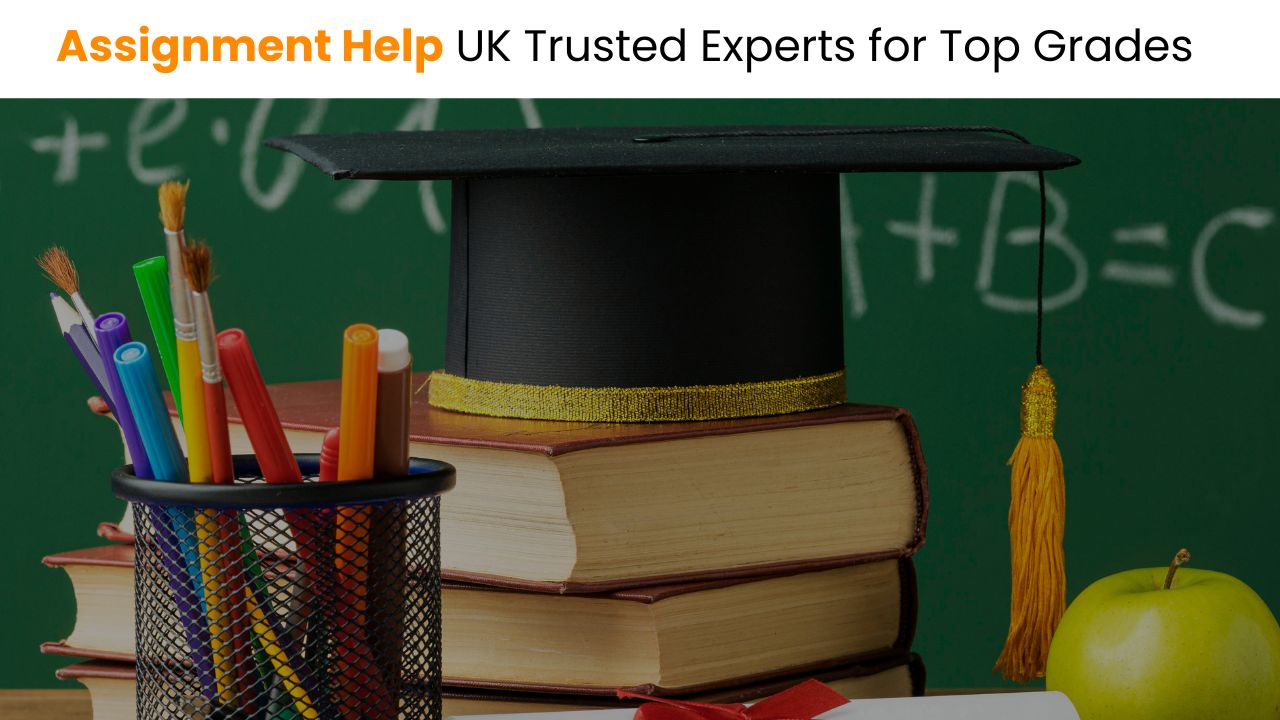 Why Choose Assignment Help UK Trusted Experts for Top Grades