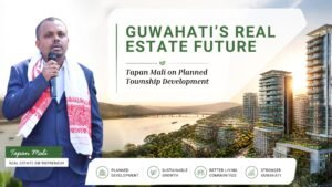 Guwahati Real Estate Future: Tapan Mali’s Township Development Vision